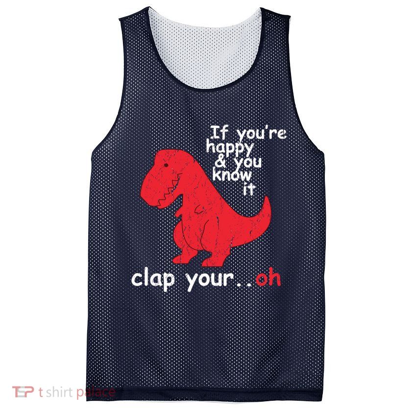 If You're Happy and You Know It Clap Your Oh Funny Trex Dino Mesh Reversible Basketball Jersey Tank
