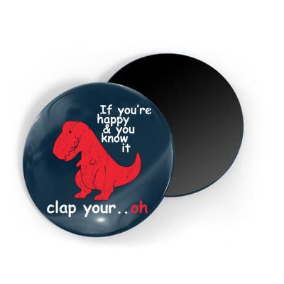 If You're Happy and You Know It Clap Your Oh Funny Trex Dino Magnet