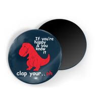 If You're Happy and You Know It Clap Your Oh Funny Trex Dino Magnet