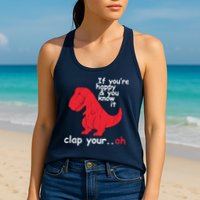 If You're Happy and You Know It Clap Your Oh Funny Trex Dino Womens Tank Top