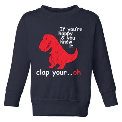 If You're Happy and You Know It Clap Your Oh Funny Trex Dino Toddler Sweatshirt