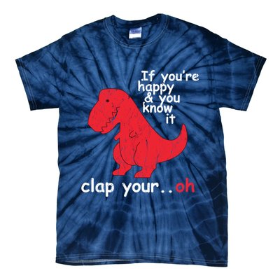 If You're Happy and You Know It Clap Your Oh Funny Trex Dino Tie-Dye T-Shirt