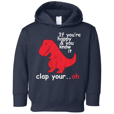 If You're Happy and You Know It Clap Your Oh Funny Trex Dino Toddler Hoodie