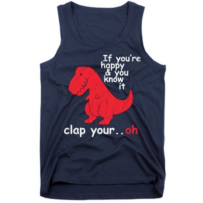 If You're Happy and You Know It Clap Your Oh Funny Trex Dino Tank Top