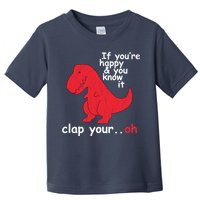 If You're Happy and You Know It Clap Your Oh Funny Trex Dino Toddler T-Shirt