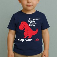 If You're Happy and You Know It Clap Your Oh Funny Trex Dino Toddler T-Shirt