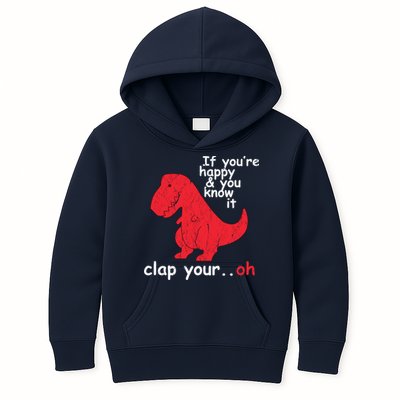 If You're Happy and You Know It Clap Your Oh Funny Trex Dino Kids Hoodie