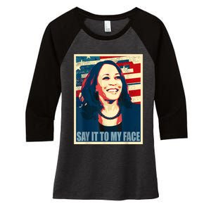 If You’Ve Have Something To Say Say It To My Face Kamala Women's Tri-Blend 3/4-Sleeve Raglan Shirt