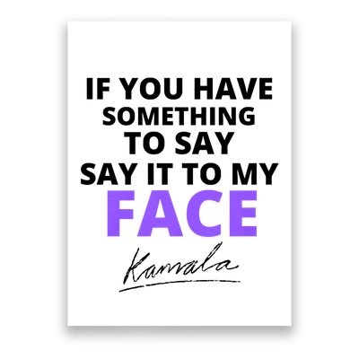 If You Have Something To Say Say It To My Face Kamala Poster