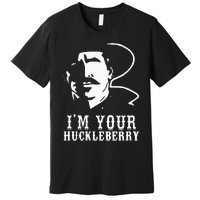 Im Your Huckleberry Cowboy Quote And Funny Sayings Premium T-Shirt