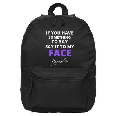 If You Have Something To Say Say It To My Face Kamala 16 in Basic Backpack