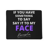 If You Have Something To Say Say It To My Face Kamala Mousepad