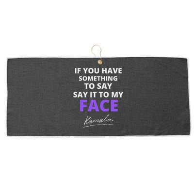 If You Have Something To Say Say It To My Face Kamala Large Microfiber Waffle Golf Towel