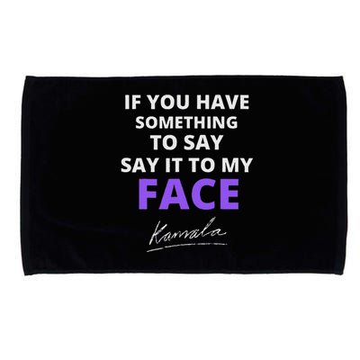 If You Have Something To Say Say It To My Face Kamala Microfiber Hand Towel