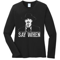 Say When Ladies Long Sleeve Shirt