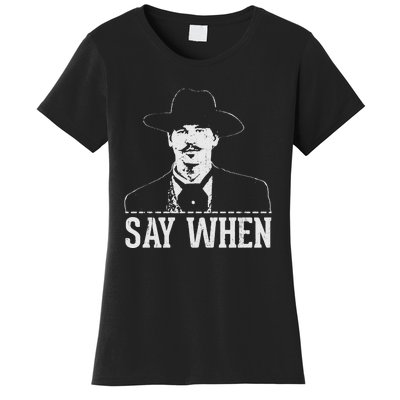 Say When Women's T-Shirt