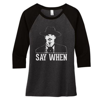 Say When Women's Tri-Blend 3/4-Sleeve Raglan Shirt