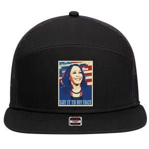 If You’Ve Have Something To Say Say It To My Face Kamala 7 Panel Mesh Trucker Snapback Hat