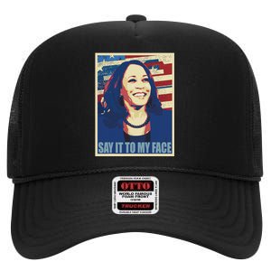 If You’Ve Have Something To Say Say It To My Face Kamala High Crown Mesh Back Trucker Hat