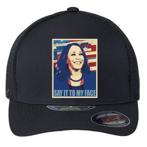 If You’Ve Have Something To Say Say It To My Face Kamala Flexfit Unipanel Trucker Cap