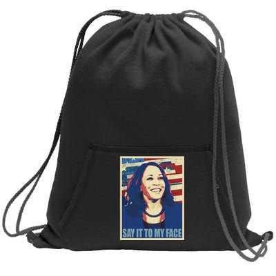 If You’Ve Have Something To Say Say It To My Face Kamala Sweatshirt Cinch Pack Bag