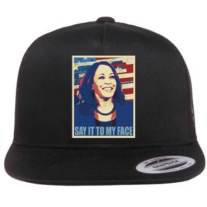 If You’Ve Have Something To Say Say It To My Face Kamala Flat Bill Trucker Hat