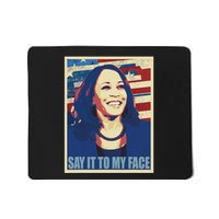 If You’Ve Have Something To Say Say It To My Face Kamala Mousepad