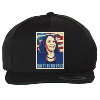 If You’Ve Have Something To Say Say It To My Face Kamala Wool Snapback Cap