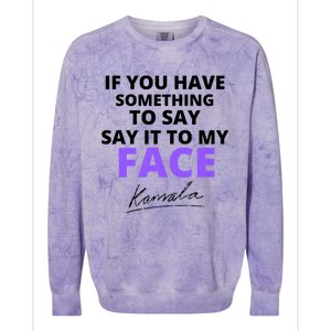 If You Have Something To Say Say It To My Face Kamala Colorblast Crewneck Sweatshirt