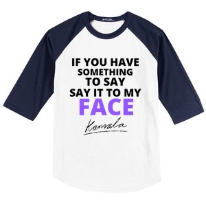 If You Have Something To Say Say It To My Face Kamala Baseball Sleeve Shirt