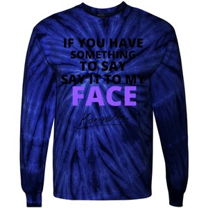 If You Have Something To Say Say It To My Face Kamala Tie-Dye Long Sleeve Shirt