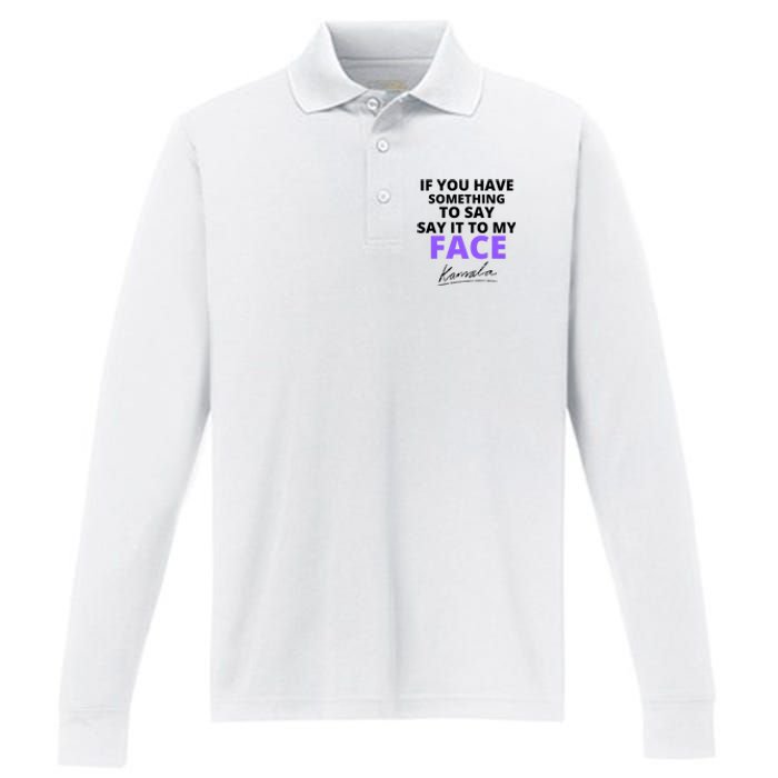 If You Have Something To Say Say It To My Face Kamala Performance Long Sleeve Polo