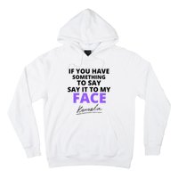 If You Have Something To Say Say It To My Face Kamala Hoodie