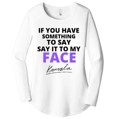 If You Have Something To Say Say It To My Face Kamala Women's Perfect Tri Tunic Long Sleeve Shirt