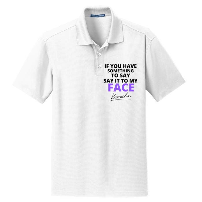 If You Have Something To Say Say It To My Face Kamala Dry Zone Grid Polo