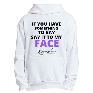 If You Have Something To Say Say It To My Face Kamala Urban Pullover Hoodie