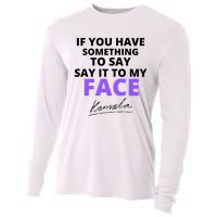 If You Have Something To Say Say It To My Face Kamala Cooling Performance Long Sleeve Crew