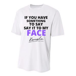 If You Have Something To Say Say It To My Face Kamala Performance Sprint T-Shirt