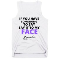 If You Have Something To Say Say It To My Face Kamala Tank Top