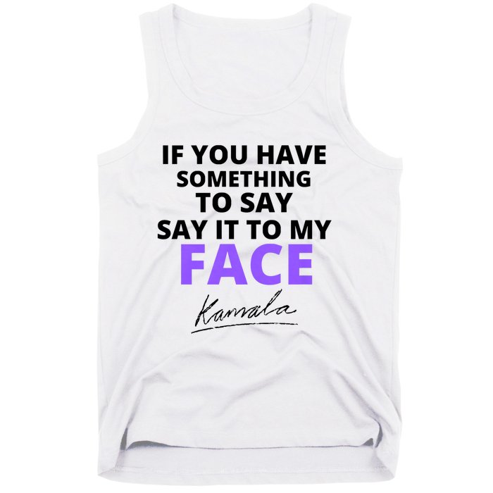 If You Have Something To Say Say It To My Face Kamala Tank Top