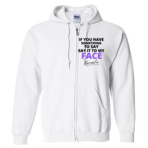 If You Have Something To Say Say It To My Face Kamala Full Zip Hoodie