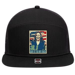 If You’Ve Have Something To Say Say It To My Face Kamala 7 Panel Mesh Trucker Snapback Hat