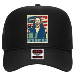 If You’Ve Have Something To Say Say It To My Face Kamala High Crown Mesh Back Trucker Hat