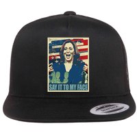 If You’Ve Have Something To Say Say It To My Face Kamala Flat Bill Trucker Hat