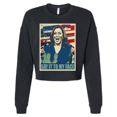 If You’Ve Have Something To Say Say It To My Face Kamala Cropped Pullover Crew