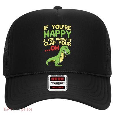If Youre Happy And You Know It Clap Your Oh Trex Funny Dino High Crown Mesh Back Trucker Hat