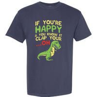 If Youre Happy And You Know It Clap Your Oh Trex Funny Dino Garment-Dyed Heavyweight T-Shirt