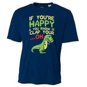 If Youre Happy And You Know It Clap Your Oh Trex Funny Dino Cooling Performance Crew T-Shirt