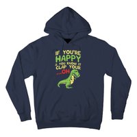 If Youre Happy And You Know It Clap Your Oh Trex Funny Dino Hoodie