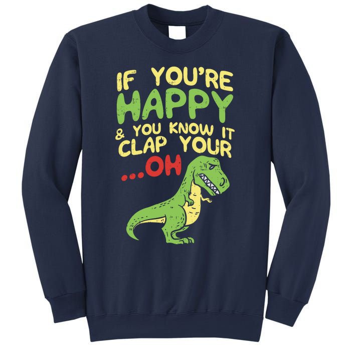 If Youre Happy And You Know It Clap Your Oh Trex Funny Dino Sweatshirt